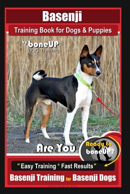 Basenji Training Book for Dogs & Puppies By BoneUP DOG Training: Are You Ready to Bone Up Easy Training * Fast Results Basenji Training for Basenji Dogs