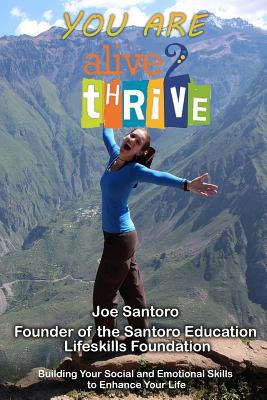 You Are Alive 2 Thrive: Building Your Social and Emotional Skills to Enhance Your Life