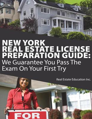 New York Real Estate License Preparation Guide: We Guarantee You Pass The Exam On Your First Try