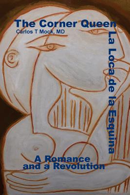 The Corner Queen: La Loca de La Esquina. A Romance and a Revolution