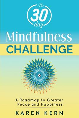 30 Day Mindfulness Challenge: A Roadmap to Peace & Happiness: A Program for Beginners with Guided Meditations. Build a Solid Habit for Daily Life (A