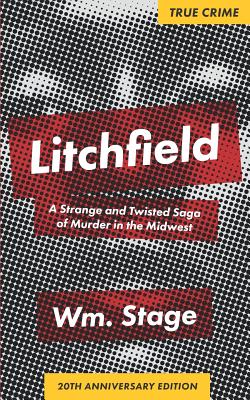 Litchfield: A Strange and Twisted Saga of Murder in the Midwest, 20th Anniversary Edition