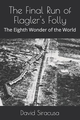 The Final Run Of Flagler's Folly: The Eighth Wonde