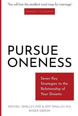 Image for Pursue Oneness: Seven Key Strategies to the Relationship of Your Dreams Pursue Oneness: Seven Key Strategies to the Relationship of Your Dreams