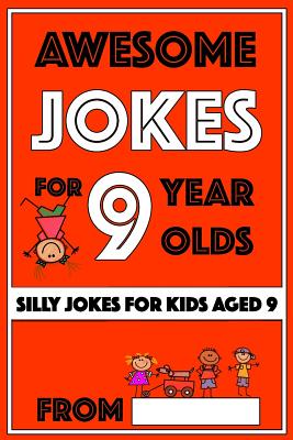 Awesome Jokes For 9 Year Olds: Silly Jokes for Kids Aged 9 (Jokes for Kids 5-9)