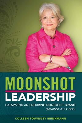 Moonshot Leadership: Catalyzing An Enduring Brand (Against All Odds)