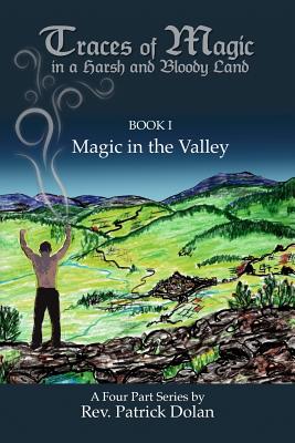 Book I Traces of Magic in a Harsh and Bloody Land: Magic in the Valley