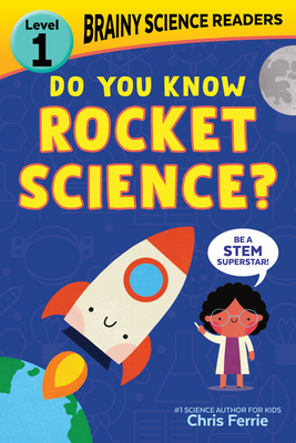 Brainy Science Readers: Do You Know Rocket Science?: Learn to Read with the  #1 Science Author for Kids! (Brainy Science Readers, Level 1)