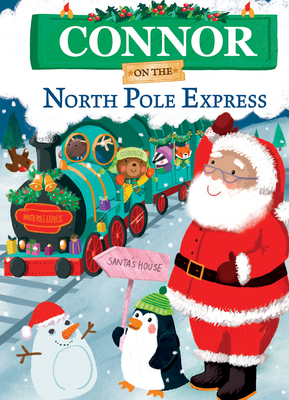 Connor on the North Pole Express: A Personalized Christmas Picture Book Story for Toddlers and Kids (North Pole Express Bears)
