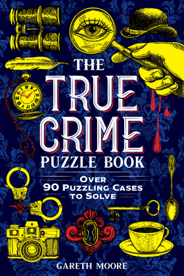 True Crime Puzzle Book: Over 90 Puzzling Cases to Solve