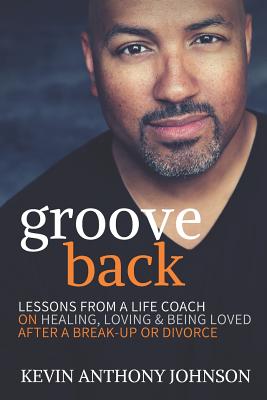 Groove Back: Lessons from a Life Coach on Healing, Loving & Being Loved After a Break-up or Divorce