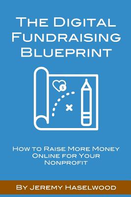 Digital Fundraising Blueprint: How to Raise More Money Online for Your Nonprofit
