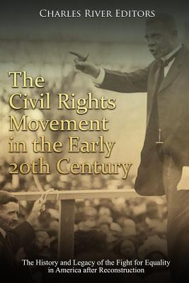 The Civil Rights Movement in the Early 20Th Century The History and Legacy of the Fight for Equality in America after Reconstruction