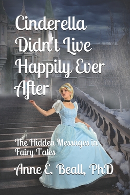 Cinderella Didn't Live Happily Ever After: The Hidden Messages in Fairy Tales
