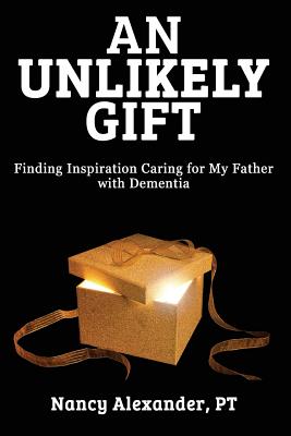 An Unlikely Gift: Finding Inspiration Caring for My Father with Dementia