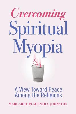 Image for OVERCOMING SPIRITUAL MYOPIA: A VIEW TOWARD PEACE AMONG THE RELIGIONS OVERCOMING SPIRITUAL MYOPIA: A VIEW TOWARD PEACE AMONG THE RELIGIONS