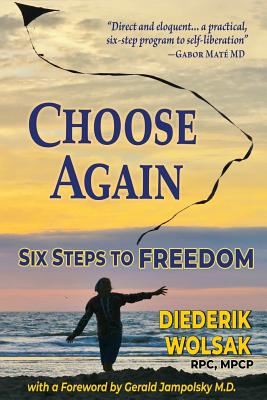 CHOOSE AGAIN - SIX STEPS TO FREEDOM
