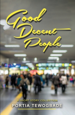 Good Decent People: A Short Story Collection