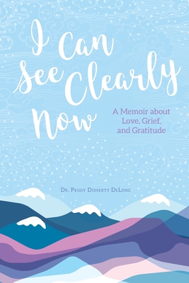 I Can See Clearly Now: A Memoir About Love, Grief, and Gratitude
