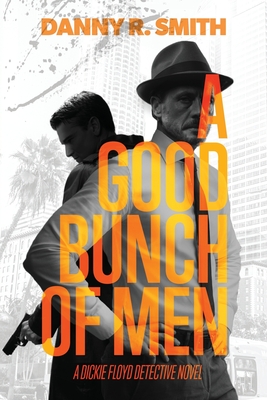 GOOD BUNCH OF MEN: A DICKIE FLOYD DETECTIVE NOVEL