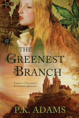Greenest Branch: A Novel of Germany's First Female Physician