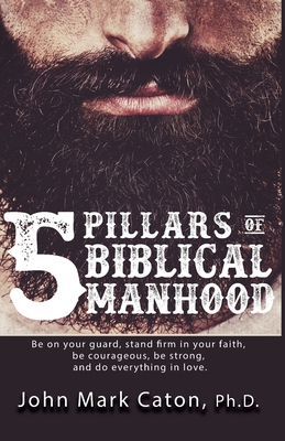 Image for The Five Pillars of Biblical Manhood The Five Pillars of Biblical Manhood