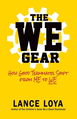 Image for The WE Gear: How Good Teammates Shift from Me to We The WE Gear: How Good Teammates Shift from Me to We