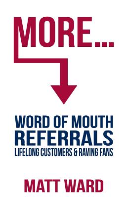 More.: Word Of Mouth Referrals, Lifelong Customers & Raving Fans