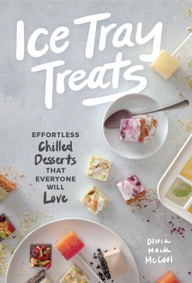 Image for Ice Tray Treats: Effortless Chilled Desserts That Everyone Will Love Ice Tray Treats: Effortless Chilled Desserts That Everyone Will Love