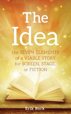 Image for POD The Idea: The Seven Elements of a Viable Story for Screen, Stage or Fiction