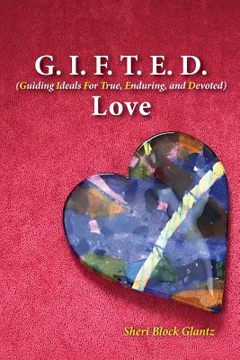 G.I.F.T.E.D. Love: Guiding Ideals For True, Enduring, and Devoted