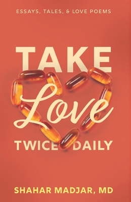 Take Love Twice Daily: Essays, Tales, and Love Poems