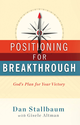 Positioning for Breakthrough: Gods Plan for Your Victory