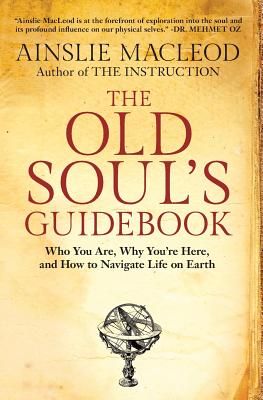 The Old Soul's Guidebook: Who You Are, Why You're