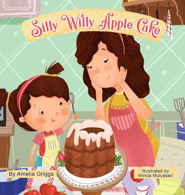 Silly Willy Apple Cake (Bella and MIA Adventure)