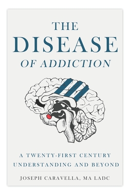 Disease of Addiction: A Twenty-First Century Understanding and Beyond