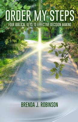 Order My Steps: Four Biblical Keys To Effective Decision Making