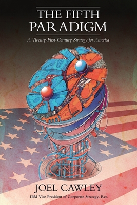 Image for The Fifth Paradigm: A 21st Century Strategy for America The Fifth Paradigm: A 21st Century Strategy for America