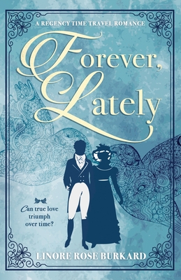 FOREVER, LATELY: A REGENCY TIME TRAVEL ROMANCE