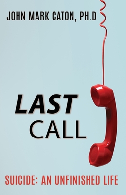 Image for Last Call: Suicide: An Unfinished Life Last Call: Suicide: An Unfinished Life