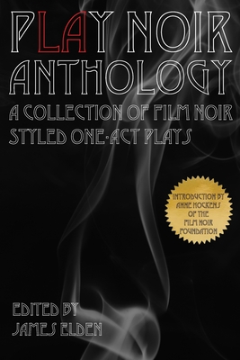 Image for PLAY Noir Anthology: A Collection of Film Noir Styled One-Act Plays PLAY Noir Anthology: A Collection of Film Noir Styled One-Act Plays