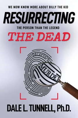 Resurrecting the Dead: We now know more about Billy the Kid, the person than the legend. (Western Legends Research)