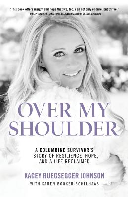 Over My Shoulder: A Columbine Survivor's story of Resilience, Hope and a Life Reclaimed
