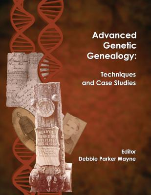 Image for Advanced Genetic Genealogy: Techniques and Case Studies, plus Abbreviations and Terms Quick Reference
