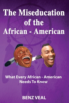The Miseducation of the African - American: What Every African - American Needs To Know