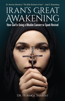 Iran's Great Awakening: How God is Using a Muslim Convert to Spark Revival