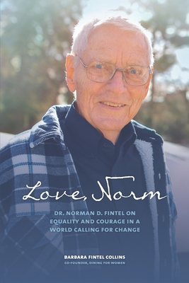 Image for LOVE, NORM: DR. NORMAN D. FINTEL ON EQUALITY AND COURAGE IN A WORLD CALLING FOR CHANGE