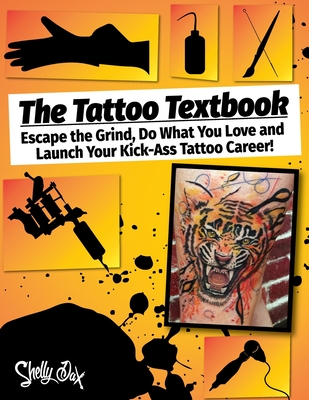 Tattoo Textbook: Escape the Grind, Do What You Love, and Launch Your Kick-Ass Tattoo Career