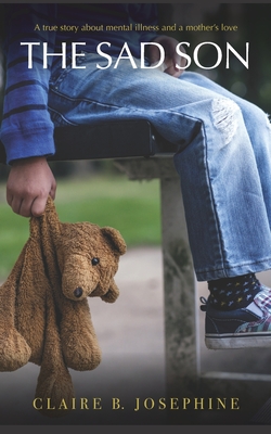 The Sad Son: A true story about mental illness and a mother's love