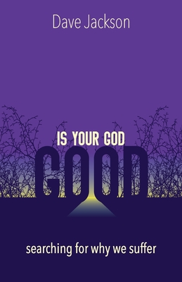 Is Your God Good: Searching for Why We Suffer